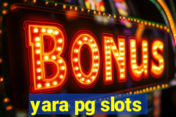 yara pg slots